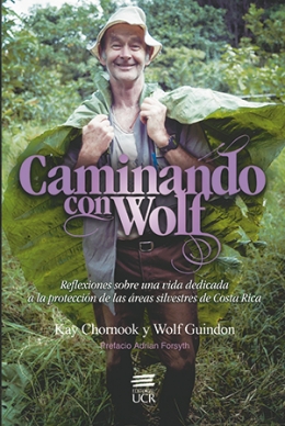 CAMINANDO CON WOLF: reflexiones sobre una vida dedicada a la protección de las áreas silvestres de Costa Rica