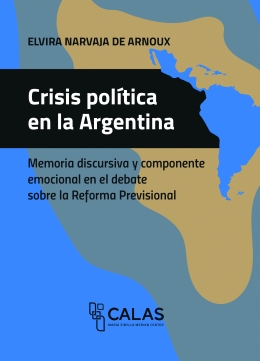 Crisis política en la Argentina. Memoria discursiva y componente emocional en el debate sobre la Reforma Previsional
